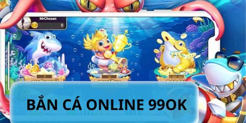 Bắn cá 99Ok co đa dạng các tựa game